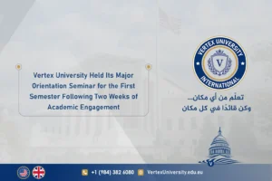 Vertex University Held Its Major Orientation Seminar for the First Semester Following Two Weeks of Academic Engagement