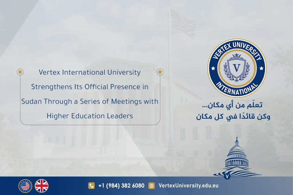 Vertex International University Strengthens Its Official Presence in Sudan Through a Series of Meetings with Higher Education Leaders