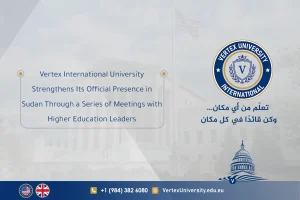 Vertex International University Strengthens Its Official Presence in Sudan Through a Series of Meetings with Higher Education Leaders