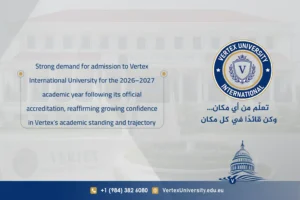 Strong demand for admission to Vertex International University for the 2026–2027 academic year following its official accreditation, reaffirming growing confidence in Vertex’s academic standing and trajectory
