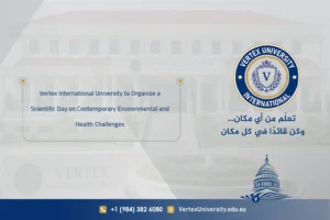 Vertex International University to Organize a Scientific Day on Contemporary Environmental and Health Challenges